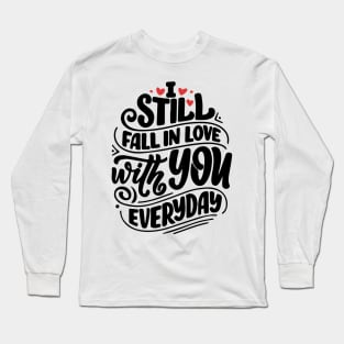 I still fall in love with you everyday Long Sleeve T-Shirt